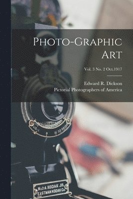 Edward R. (Edward Robert) B. Dickson, Pictorial Photographers Of America - Photo-graphic Art; vol. 3 no. 2 Oct.1917, Häftad