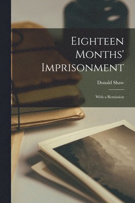 Donald Shaw - Eighteen Months' Imprisonment, Häftad. Tillgänglighet: Lägg i varukorg
