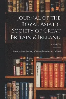 Royal Asiatic Society of Great Britai - Journal of the Royal Asiatic Society of Great Britain & Ireland; v.16 (1856), Häftad. Tillgänglighet: Lägg i varukorg