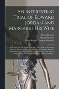 Interesting Trial of Edward Jordan and Margaret His Wife [microform]