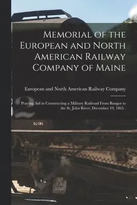 European and North American Railway C - Memorial of the European and North American Railway Company of Maine [microform], Häftad. Tillgänglighet: Lägg i varukorg