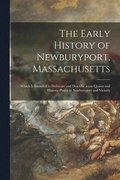 The Early History of Newburyport, Massachusetts: Which is Intended to Delineate and Describe Some Quaint and Historic Places in Newburyport and Vicini