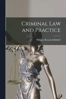 William Renwick 1852-1945 Riddell - Criminal Law and Practice [microform], Häftad. Tillgänglighet: Lägg i varukorg