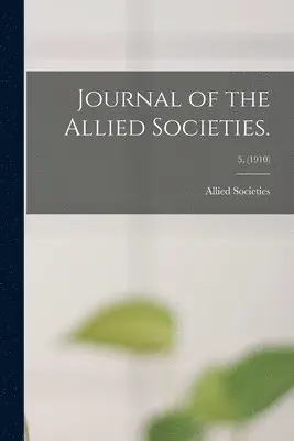 Allied Societies (U S - Journal of the Allied Societies.; 5, (1910), Häftad. Tillgänglighet: Lägg i varukorg