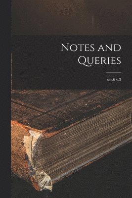 Notes and Queries; ser.6 v.3