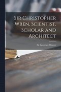 Sir Christopher Wren, Scientist, Scholar and Architect