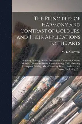 M. E. (Michel Euge&ne) Chevreul - Principles of Harmony and Contrast of Colours, and Their Applications to the Arts, Häftad. Tillgänglighet: Lägg i varukorg