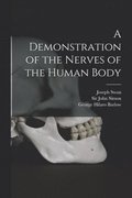 A Demonstration of the Nerves of the Human Body [electronic Resource]