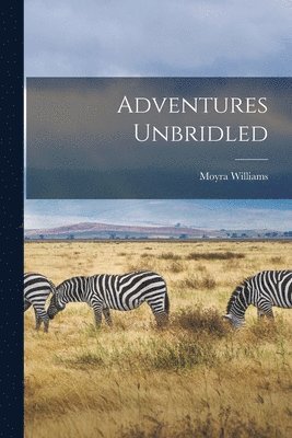 Moyra Williams - Adventures Unbridled, Häftad