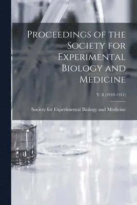 Society for Experimental Biology and - Proceedings of the Society for Experimental Biology and Medicine; v. 8 (1910-1911), Häftad. Tillgänglighet: Lägg i varukorg