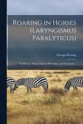 George 1833-1901 Fleming - Roaring in Horses (laryngismus Paralyticus), Häftad. Tillgänglighet: Lägg i varukorg
