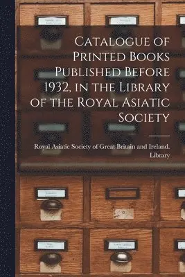 Royal Asiatic Society of Great Britai - Catalogue of Printed Books Published Before 1932, in the Library of the Royal Asiatic Society, Häftad. Tillgänglighet: Lägg i varukorg