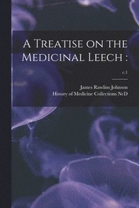 A Treatise on the Medicinal Leech