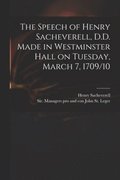 The Speech of Henry Sacheverell, D.D. Made in Westminster Hall on Tuesday, March 7, 1709/10