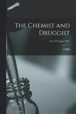 Chemist and Druggist [electronic Resource]; Vol. 39 (4 July 1891)