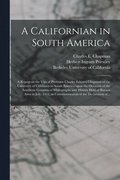 A Californian in South America; a Report on the Visit of Professor Charles Edward Chapman of the University of California to South America Upon the Occasion of the American Congress of Bibliography