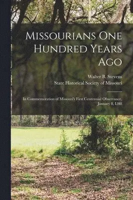 Walter B. (Walter Barlow) . Stevens, State Historical Society of Missouri - Missourians One Hundred Years Ago, Häftad. Tillgänglighet: Lägg i varukorg