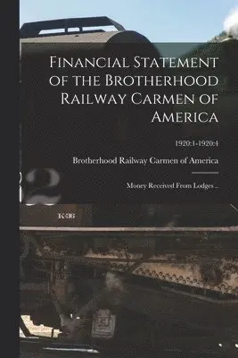 Brotherhood Railway Carmen of America - Financial Statement of the Brotherhood Railway Carmen of America, Häftad. Tillgänglighet: Lägg i varukorg