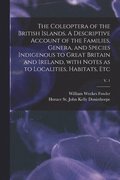 The Coleoptera of the British Islands. A Descriptive Account of the Families, Genera, and Species Indigenous to Great Britain and Ireland, With Notes as to Localities, Habitats, Etc; v. 1