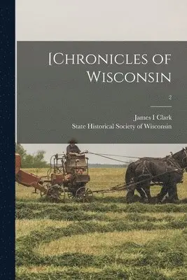 James I. Clark - [Chronicles of Wisconsin; 2, Häftad. Tillgänglighet: Lägg i varukorg