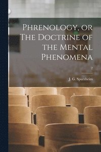 Phrenology, or The Doctrine of the Mental Phenomena; 2