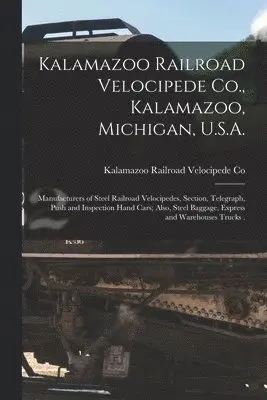 Kalamazoo Railroad Velocipede Co., Kalamazoo, Michigan, U.S.A. [microform]