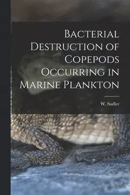 Bacterial Destruction of Copepods Occurring in Marine Plankton [microform]