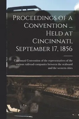Proceedings of a Convention ... Held at Cincinnati, September 17, 1856