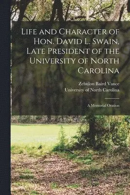 Zebulon Baird 1830-1894 Vance, University of North Carolina (1793-19 - Life and Character of Hon. David L. Swain, Late President of the University of North Carolina, Häftad. Tillgänglighet: Lägg i varukorg