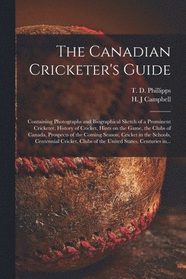 T. D. B. Phillipps, H. J. Campbell - Canadian Cricketer's Guide [microform], Häftad. Tillgänglighet: Lägg i varukorg