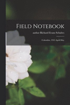 Field Notebook: Colombia, 1945 April-May, Häftad