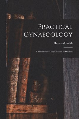Heywood Smith - Practical Gynaecology, Häftad. Tillgänglighet: Lägg i varukorg