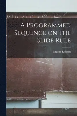 Eugene Roberts - A Programmed Sequence on the Slide Rule, Häftad. Tillgänglighet: Lägg i varukorg