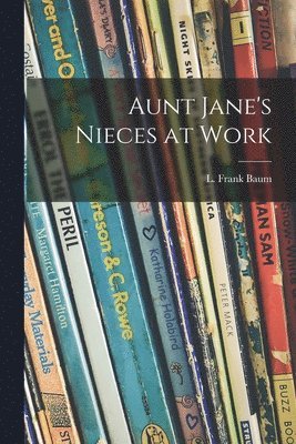 L. Frank Baum - Aunt Jane's Nieces at Work, Häftad