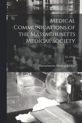 Massachusetts Medical Society - Medical Communications of the Massachusetts Medical Society; 23, (1912), Häftad. Tillgänglighet: Lägg i varukorg