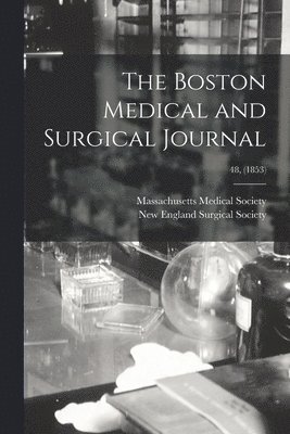 Massachusetts Medical Society, New England Surgical Society - Boston Medical and Surgical Journal; 48, (1853), Häftad. Tillgänglighet: Lägg i varukorg