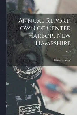 Center Harbor (N H Town) - Annual Report. Town of Center Harbor, New Hampshire; 1914, Häftad. Tillgänglighet: Lägg i varukorg