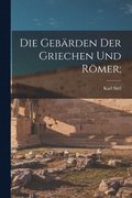 Die Geba?rden Der Griechen Und Ro?mer;