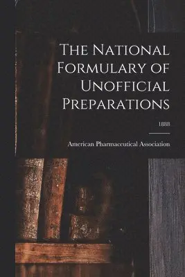 American Pharmaceutical Association - National Formulary of Unofficial Preparations; 1888, Häftad. Tillgänglighet: Lägg i varukorg