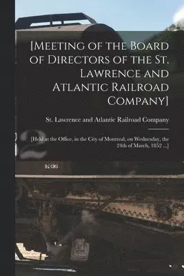 St Lawrence and Atlantic Railroad Co - [Meeting of the Board of Directors of the St. Lawrence and Atlantic Railroad Company] [microform], Häftad. Tillgänglighet: Lägg i varukorg