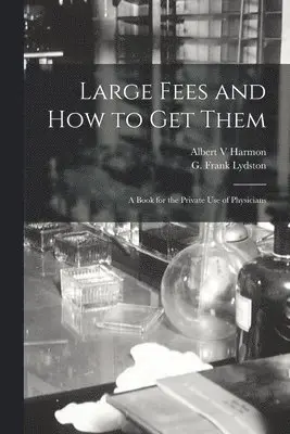 Albert V Harmon, G. Frank (George Frank) Lydston - Large Fees and How to Get Them, Häftad. Tillgänglighet: Lägg i varukorg