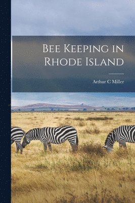 Arthur C Miller - Bee Keeping in Rhode Island, Häftad. Tillgänglighet: Lägg i varukorg