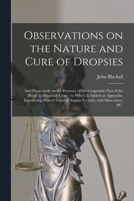John Blackall - Observations on the Nature and Cure of Dropsies, Häftad. Tillgänglighet: Lägg i varukorg