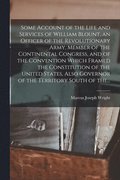 Some Account of the Life and Services of William Blount, an Officer of the Revolutionary Army, Member of the Continental Congress, and of the Convention Which Framed the Constitution of the United