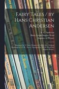 Fairy Tales / by Hans Christian Andersen; Illustrated by 12 Large Designs in Colour After Original Drawings by E.V.B.; Newly Translated by H.L.D. Ward and Augusta Plesner.