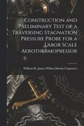 Construction and Preliminary Test of a Traversing Stagnation Pressure Probe for a Labor Scale Aerothermopressor