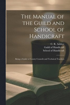 C. R. (Charles Robert) Ashbee, England) Guild of Handicraft (London, School of Handicraft - Manual of the Guild and School of Handicraft, Häftad. Tillgänglighet: Lägg i varukorg