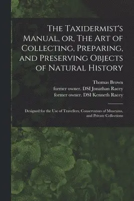 Thomas 1785-1862 Brown - Taxidermist's Manual, or, The Art of Collecting, Preparing, and Preserving Objects of Natural History, Häftad. Tillgänglighet: Lägg i varukorg