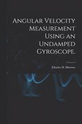 Angular Velocity Measurement Using an Undamped Gyroscope.