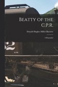 Beatty of the C.P.R.: a Biography